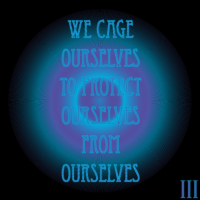 Thought Nova - Cage - By: III - We cage ourselves to protect ourselves from ourselves.