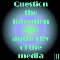 Thought Nova - Media - By: III - Question the intention and Authority of the media