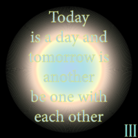Thought Nova - One - By: III - Today is a day and Tomorrow is another, be one with each other